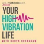 Your High Vibration Life Podcast with Robyn Openshaw