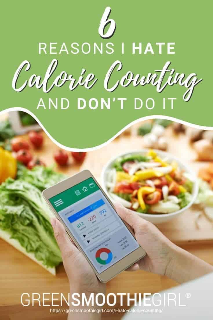 Photo of hands holding calorie counting app on phone with food in background and post's text from "Six Reasons I Hate Calorie Counting and Don't Do It" by Green Smoothie Girl