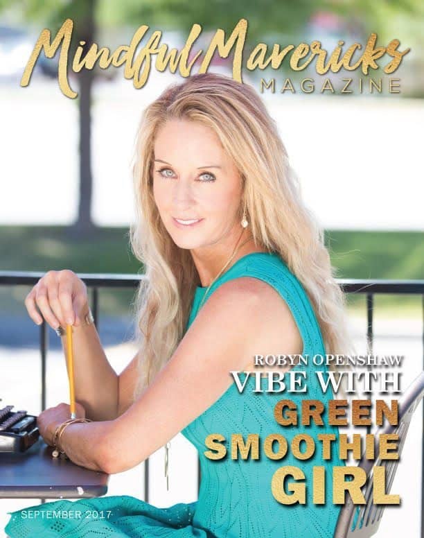 Mindful Mavericks Magazine: Vibe with the GreenSmoothieGirl, Robyn Openshaw