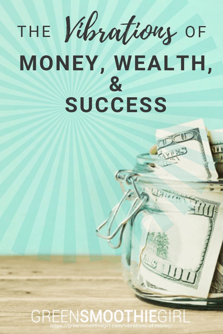 The Vibrations of Money, Wealth, & Success -- Green Smoothie Girl