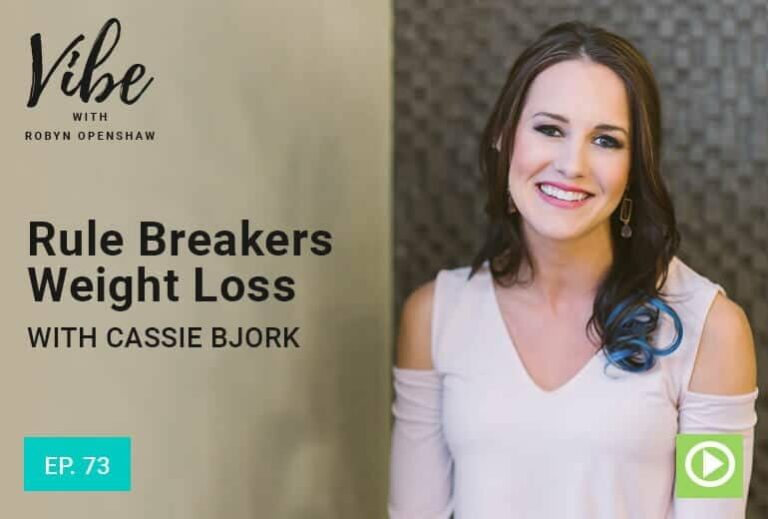 Vibe with Robyn Openshaw: Rule Breakers Weight Loss, with Cassie Bjork. Episode 73