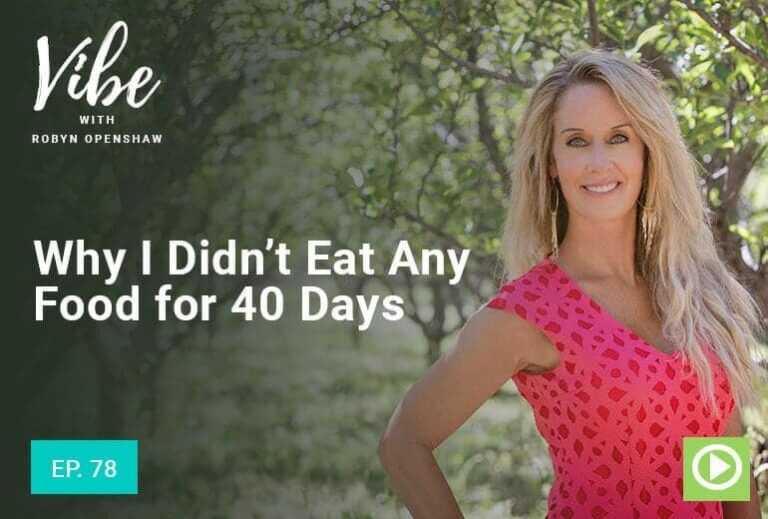 Vibe with Robyn Openshaw: Why I Didn't Eat Any Food for 40 Days. Episode 78