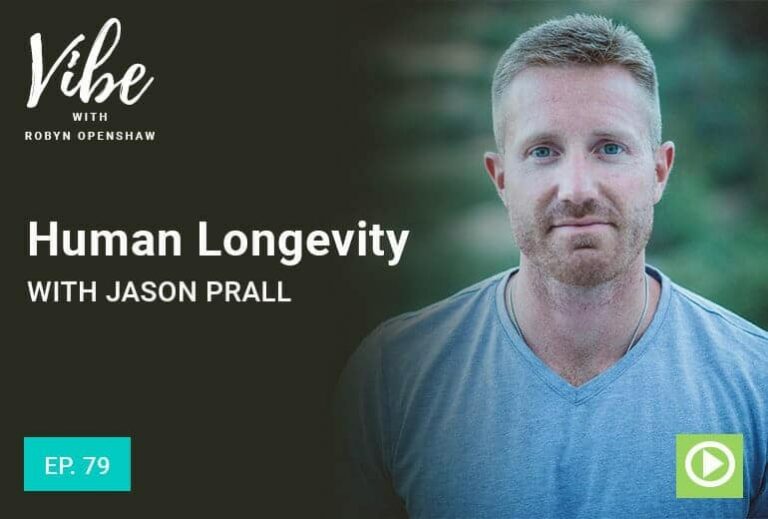 Vibe with Robyn Openshaw: Human Longevity with Jason Prall. Episode 79