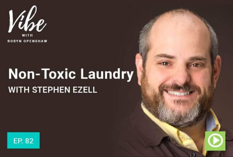 Vibe with Robyn Openshaw: Non-Toxic Laundry, with Stephen Ezell. Episode 82