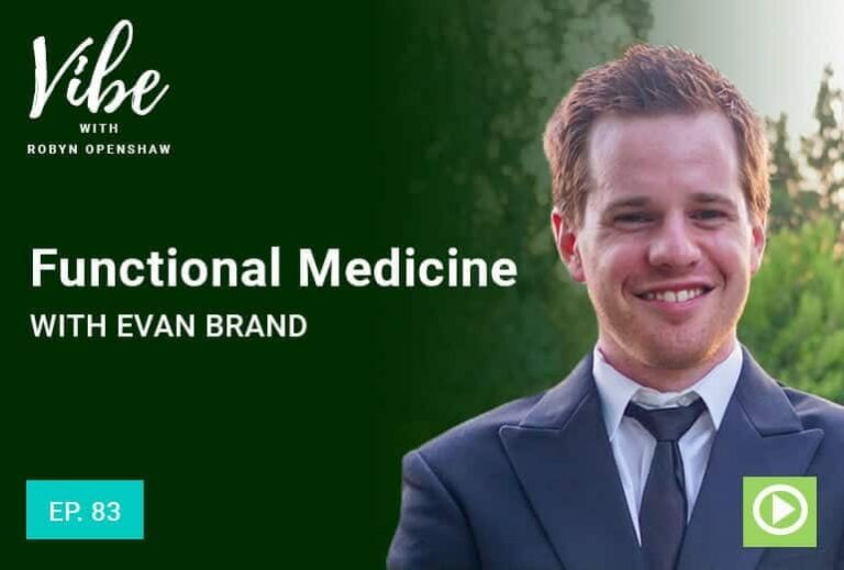 Vibe with Robyn Openshaw: Functional Medicine with Evan Brand, Episode 83