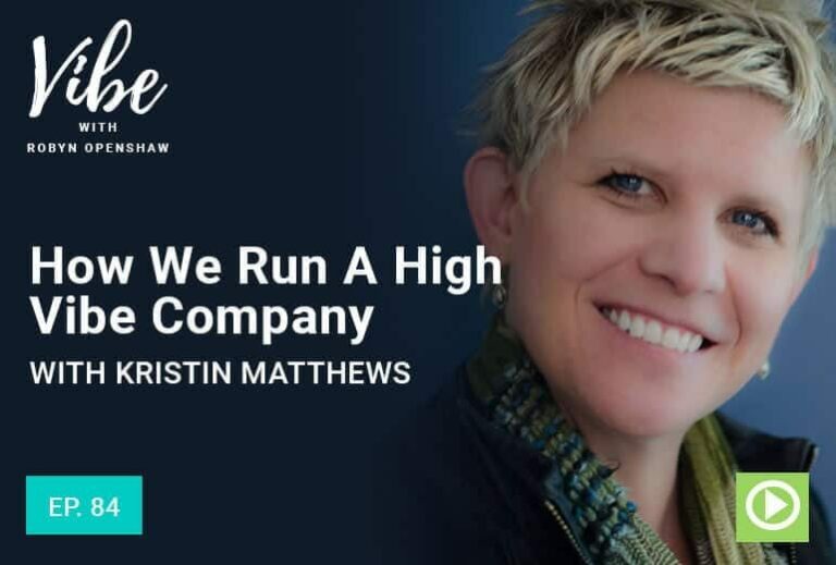 Vibe with Robyn Openshaw: How we run a high vibe company with Kristin Matthews. Episode 84