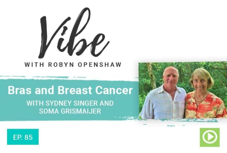 Vibe with Robyn Openshaw: Bras and Breast Cancer, with Sydney Singer and Soma Grismaijer. Episode 85