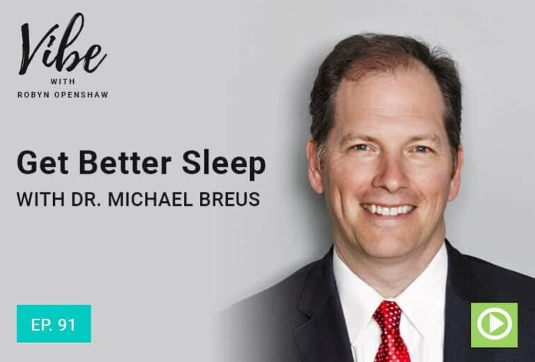 Vibe with Robyn Openshaw: Get Better Sleep with Dr. Michael Breus. Episode 91