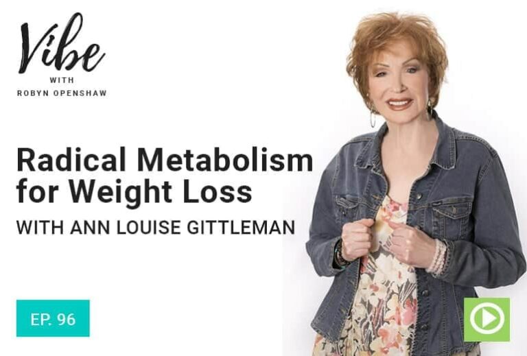 Vibe with Robyn Openshaw: Radical Metabolism for Weight Loss with Ann Lousie Gittleman. Episode 96