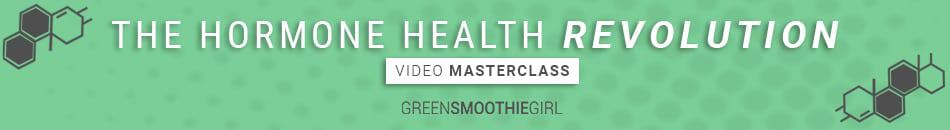 Hormone Health Revolution Masterclass | Green Smoothie Girl