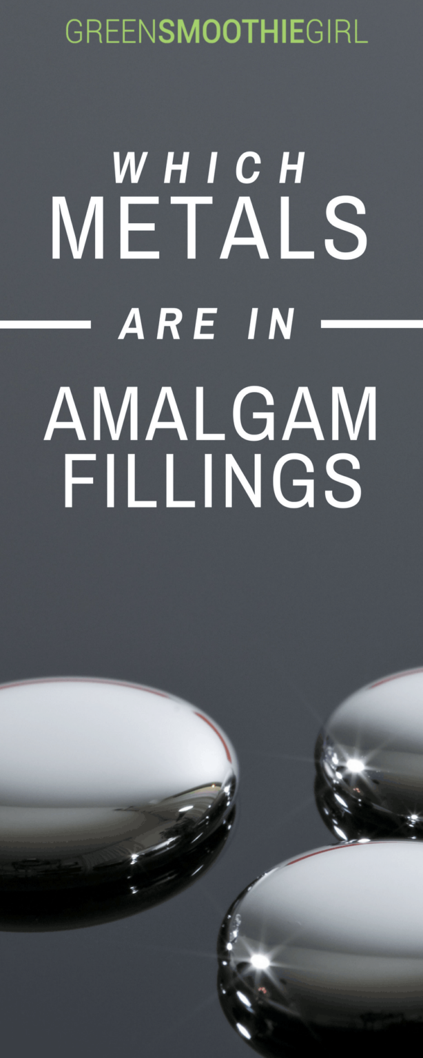 Which Metals are in Amalgam Fillings? Are They Safe? GreenSmoothieGirl