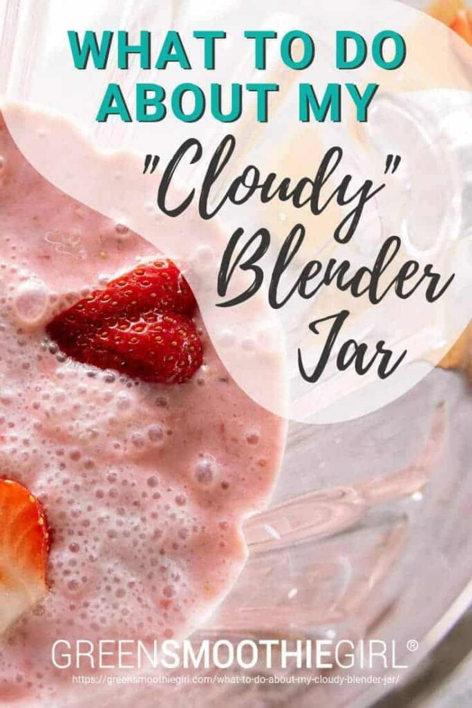 Picture of strawberries and smoothie in blender with post title text from"What To do About My "Cloudy" Blender Jar" by Green Smoothie Girl
