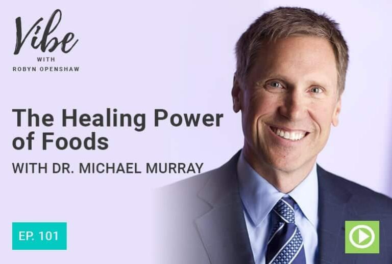 Vibe with Robyn Openshaw: The healing power of foods with Dr. Michael Murray. Episode 101