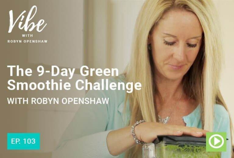 Vibe with Robyn Openshaw: The 9 day green smoothie challenge with Robyn Openshaw. Episode 103