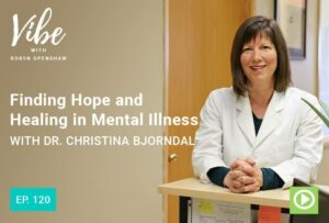 "Ep. 120: Finding Hope and Healing in Mental Illness with Dr. Christina Bjorndal" at Green Smoothie Girl