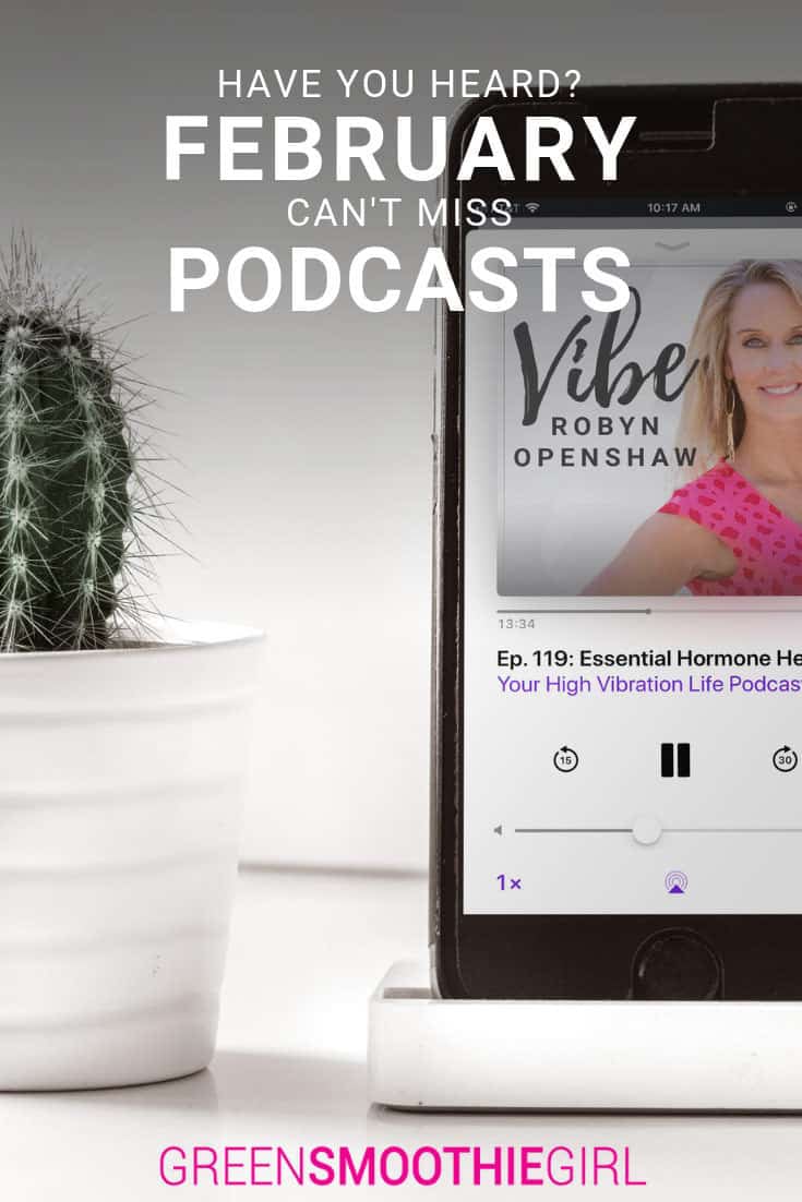 "Have You Heard? Can't-Miss February Podcasts" at Green Smoothie Girl