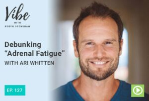 "Debunking Adrenal Fatigue" with Ari Whitten