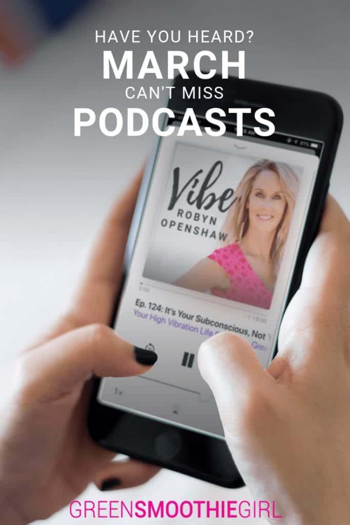 "Have You Heard? Can't-Miss March Podcasts" at Green Smoothie Girl