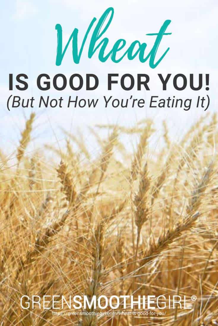 Wheat Is Good For You (But Not How You're Eating It)