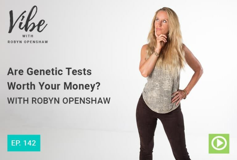 Vibe with Robyn Openshaw | Are Genetic Tests Worth Your Money?