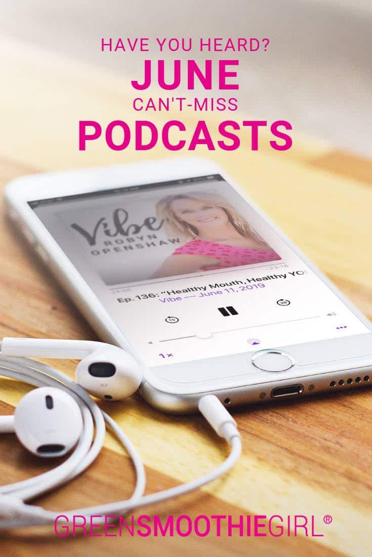 Have You Heard? Can't Miss June Podcasts | Vibe Podcast by GreenSmoothieGirl
