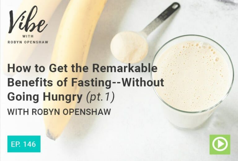 Vibe with Robyn Openshaw: How to get the remarkable benefits of fasting without going hungry with Robyn Openshaw, pt. 1. Episode 146