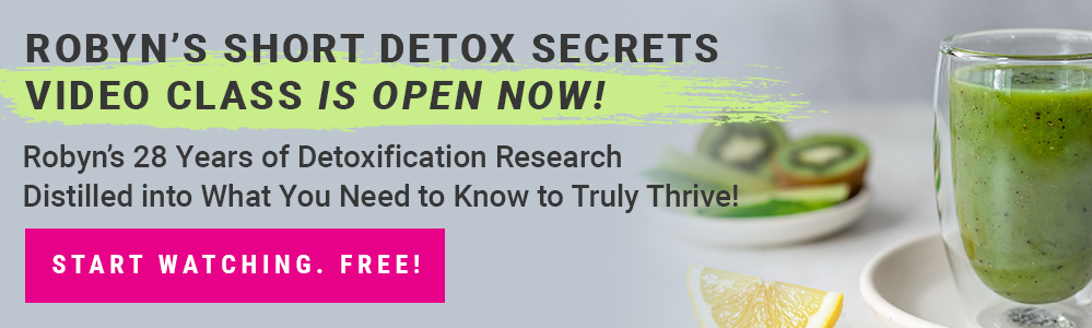 Robyn's Detox Secrets video masterclass is open now. Join for free! 