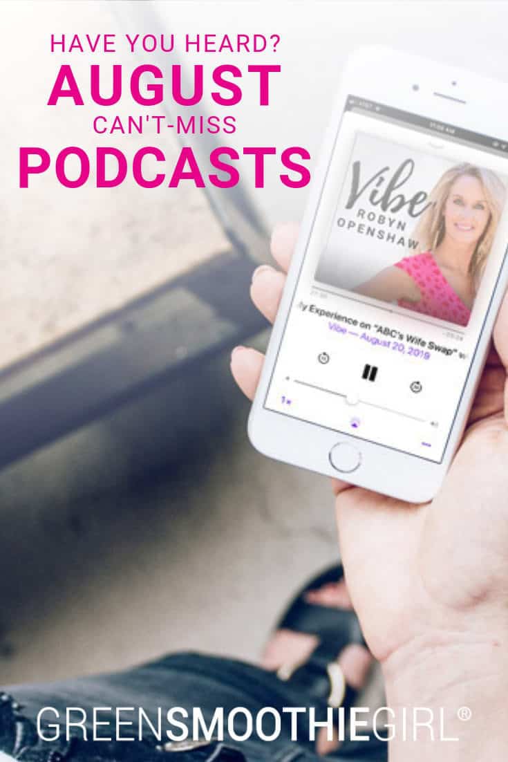 Have You Heard? Can't-Miss August Podcasts | GreenSmoothieGirl