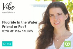 Photo of Melissa Gallico smiling from "Ep. 152: Fluoride In the Water: Friend or Foe?" Vibe podcast episode by Green Smoothie Girl