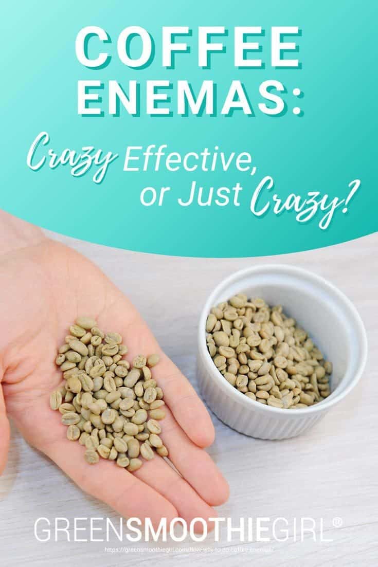 Photo of person's hand holding unroasted coffee beans in hand and post's title text overlaid from "Coffee Enemas: Crazy effective, or Just Crazy?" blog post from Green Smoothie Girl