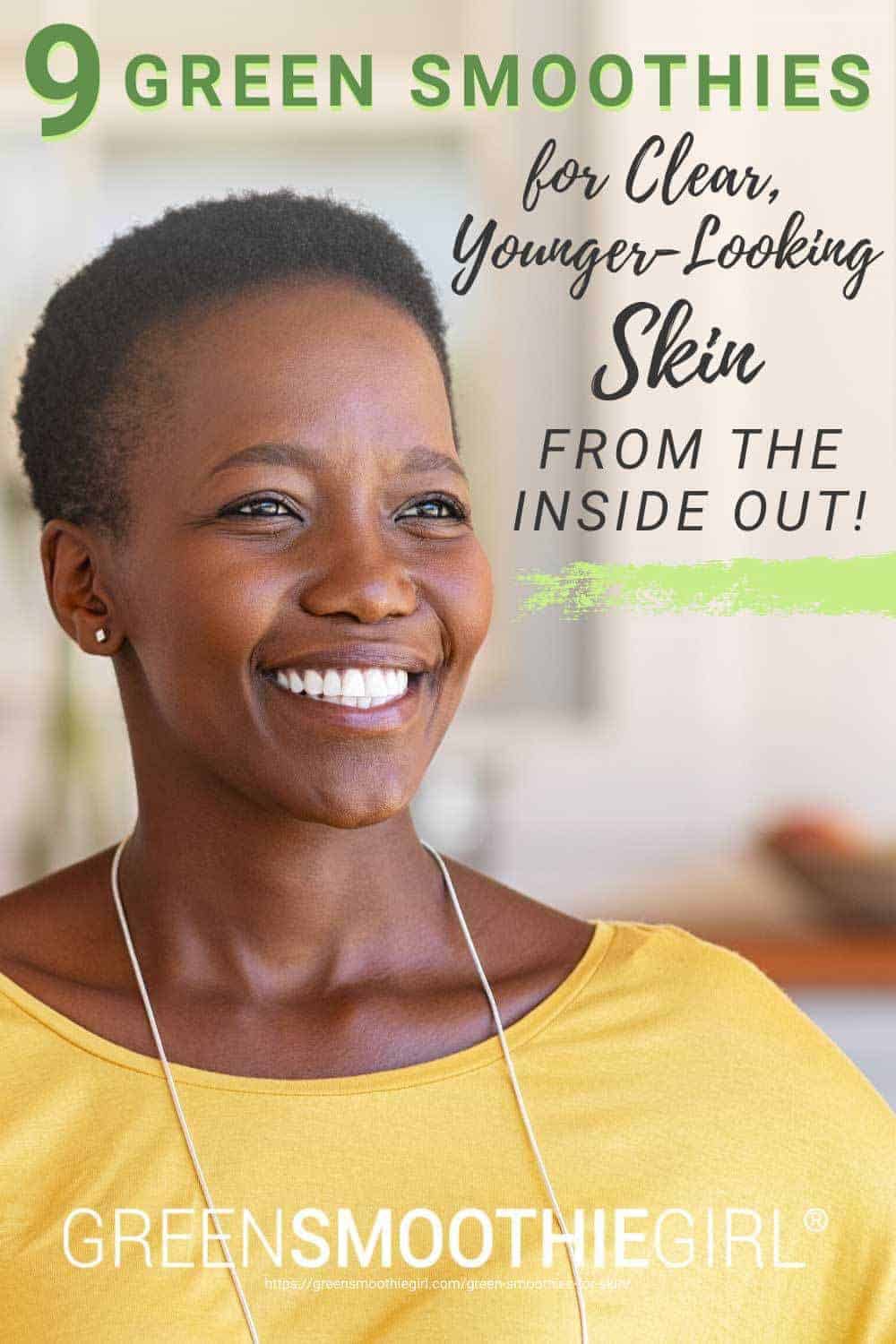 Photo of smiling African American woman in yellow shirt with post's title text overlaid from "9 Green Smoothies For Clear, Younger-Looking Skin From The Inside Out" blog post by Green Smoothie Girl