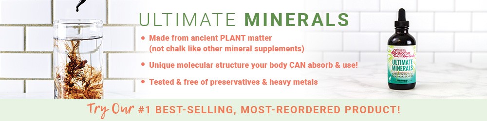 Ultimate Minerals, made from ancient PLANT matter, unique molecular structure your body CAN absorb & use!, Tested & free of preservatives & heavy metals. Try our #1 Best-Selling, Most Reordered Product!