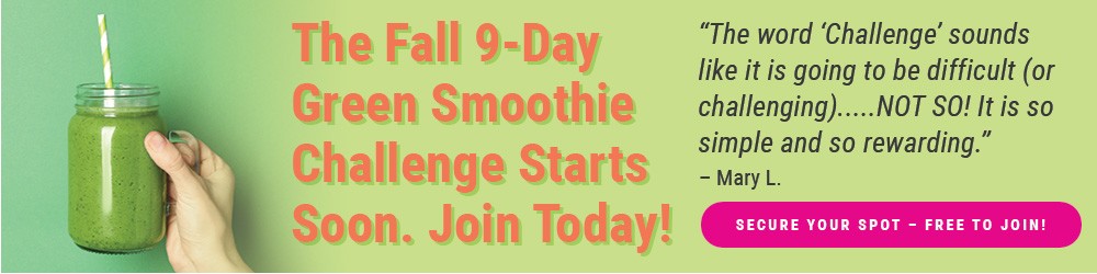The Fall 9-Day Green Smoothie Challenge Starts Soon. Join Today! It's Free!