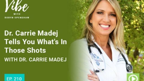 Vibe with Robyn Openshaw: Dr. Carrie Madej tells you what's in those shots, with Dr. Carrie Madej. Episode 210