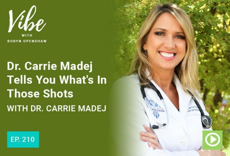 Vibe with Robyn Openshaw: Dr. Carrie Madej tells you what's in those shots, with Dr. Carrie Madej. Episode 210
