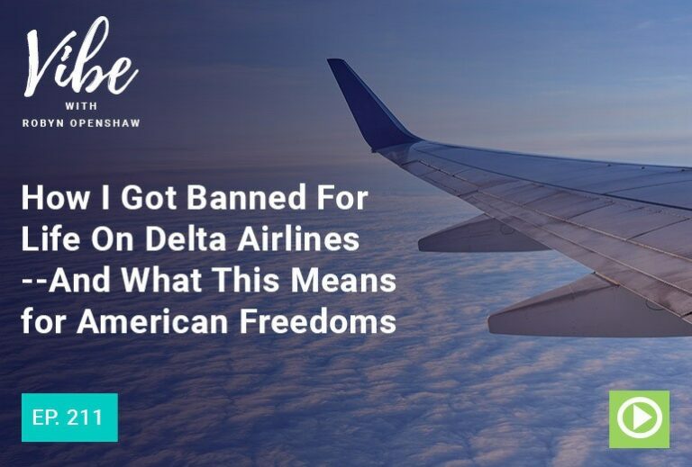 Vibe with Robyn Openshaw: How I got banned for life on Delta airlines and what this mean for American Freedoms. Episode 211