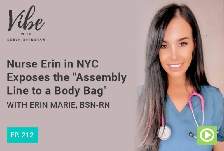 Vibe with Robyn Openshaw: Nurse Erin in NYC exposes the "Assembly Line to a Body Bag" with Erin Marie, BSN-RN. Episode 212