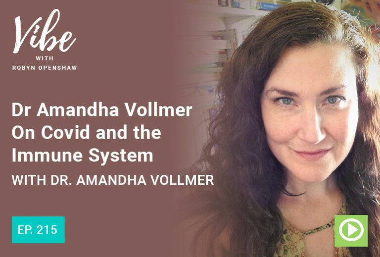Vibe with Robyn Openshaw: Dr Amandha Vollmer on covid and the immune system with Dr. Amandha Vollmer. Episode 215
