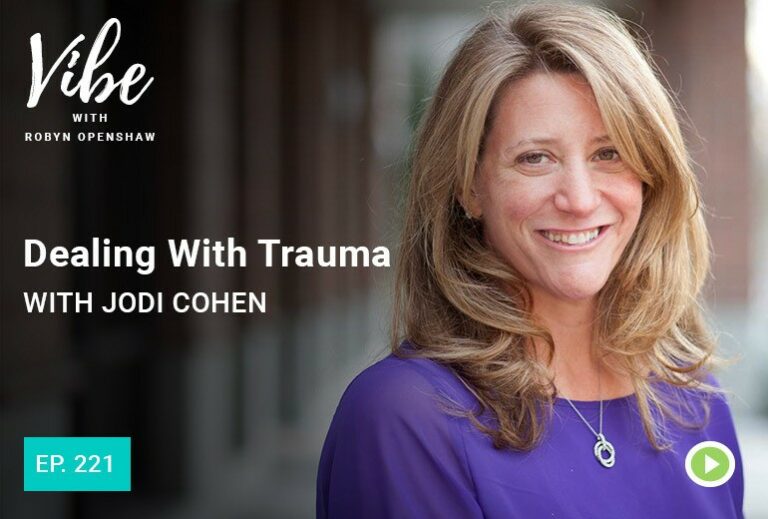 Vibe with Robyn Openshaw: Dealing with trauma with Jodi Cohen. Episode 221