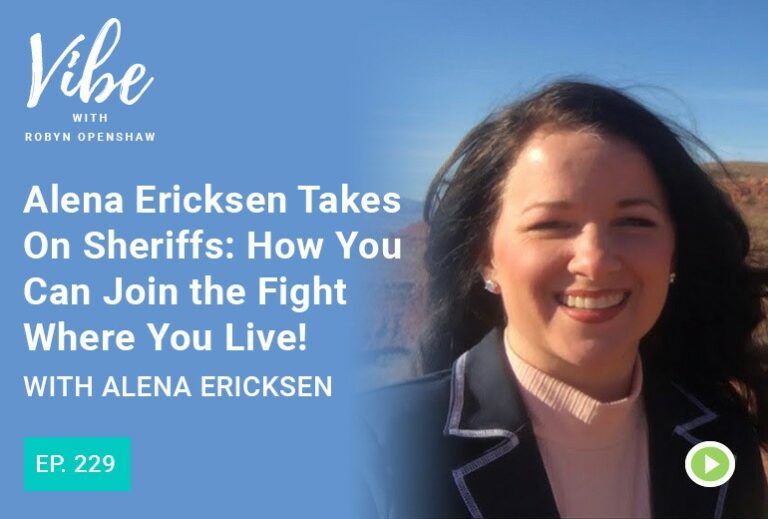 Vibe with Robyn Openshaw: Alena Erickson take on sheriffs, how you can join the fight where you live! with Alena Erickson. Episode 229