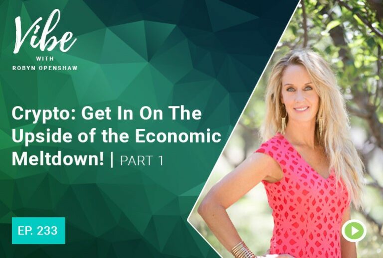 Vibe with Robyn Openshaw: Crypto, Get in on the upside of the economic meltdown! part 1. Episode 233