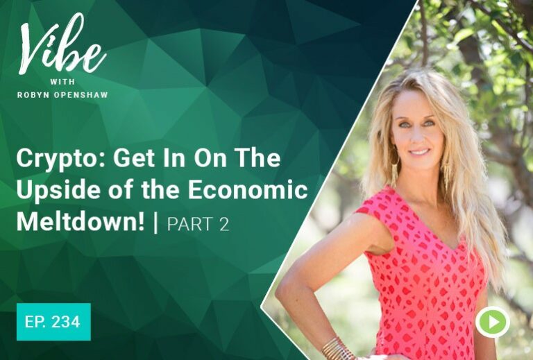 Vibe with Robyn Openshaw: Crypto, Get in on the upside of the economic meltdown! part 2. Episode 234