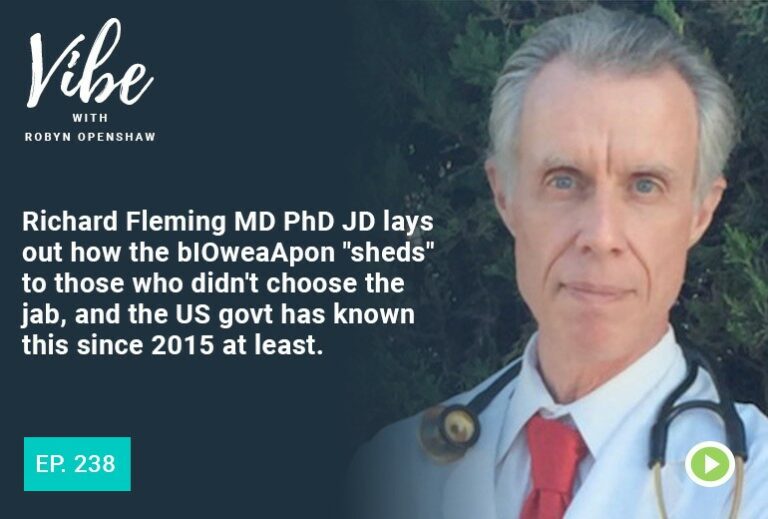 Vibe with Robyn Openshaw: Richard Fleming MD PhD JD lays out how the biOweaApon "sheds" to those who didn't choose the jab, and the US govt has known this since 2015 at least. Episode 238