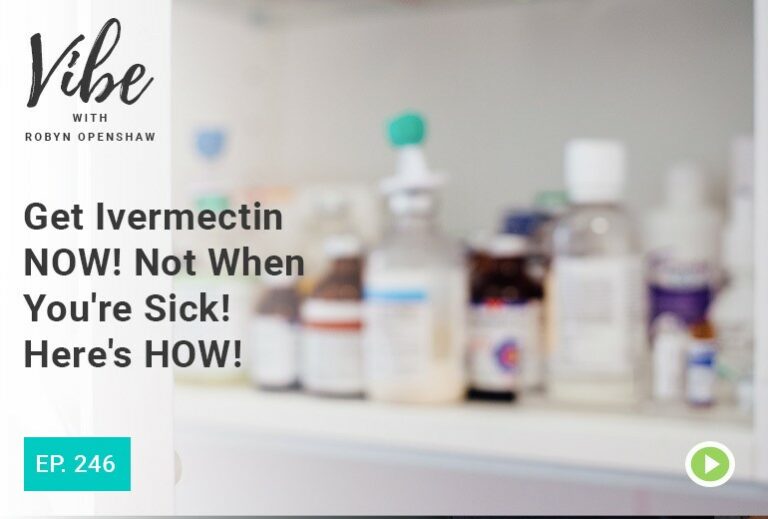 Vibe with Robyn Openshaw: Get Ivermectin Now! not when you're sick! here's how! Episode 246