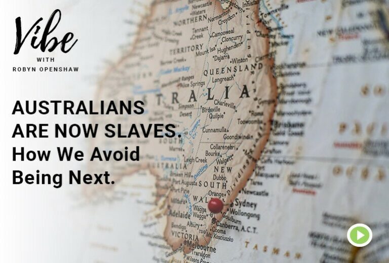 Vibe with Robyn Openshaw: Australians are now slaves, how we avoid being next. Episode 250