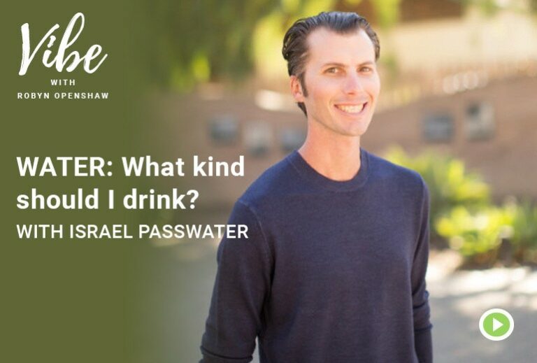 Vibe with Robyn Openshaw: WATER, what kind should I drink? with Israel Passwater. episode 252