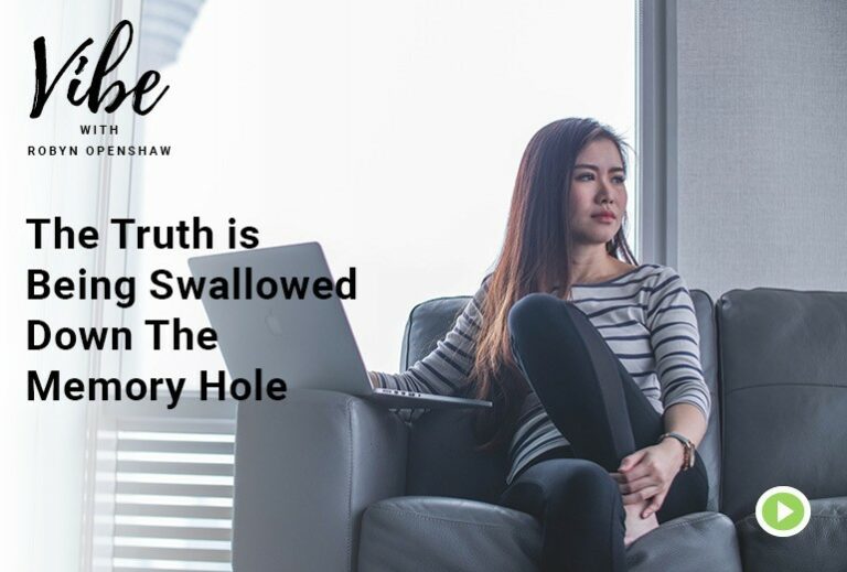 Vibe with Robyn Openshaw: The truth is being swallowed down the memory hole. Episode 254