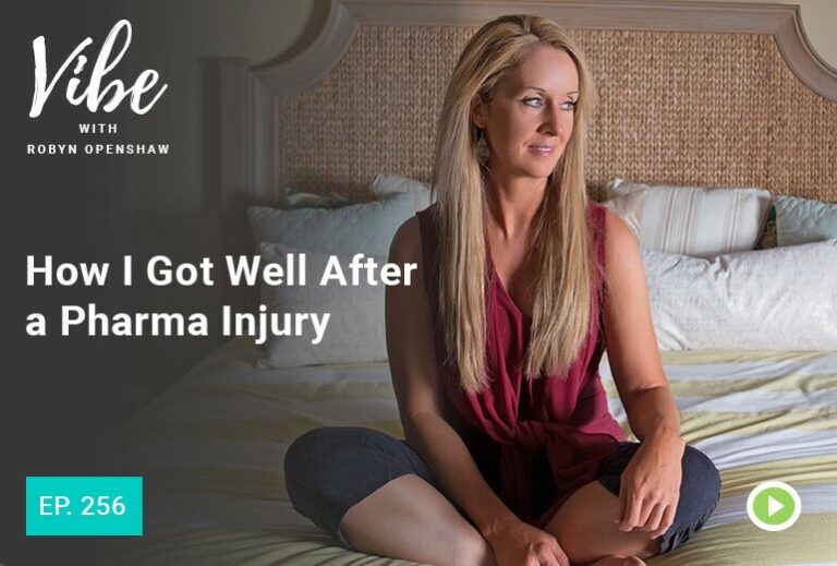 Vibe with Robyn Openshaw: How I got well after a Pharma injury. episode 256