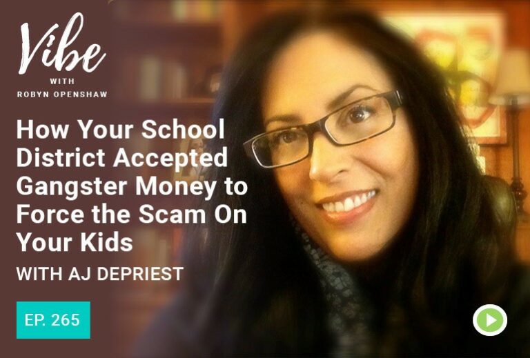 Vibe with Robyn Openshaw: How Your School District Accepted Gangster Money To Force the Scam On Your Kids with AJ Depriest. Episode 265