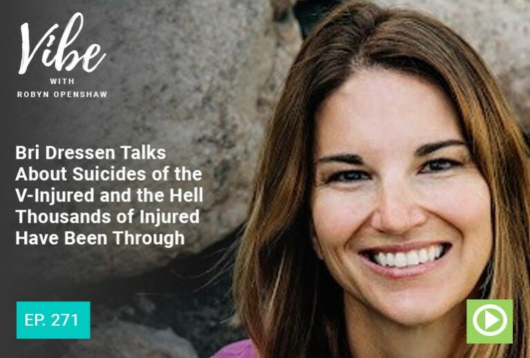 Vibe with Robyn Openshaw: Bri Dressen Talks About Suicides of the V-Injured and the Hell Thousands of Injured Have Been Through. Episode 271